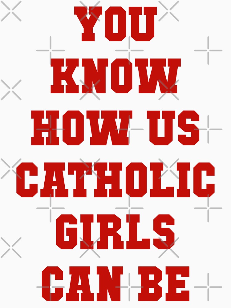 You Know How Us Catholic Girls Can Be by Spike The Punch Design Co.