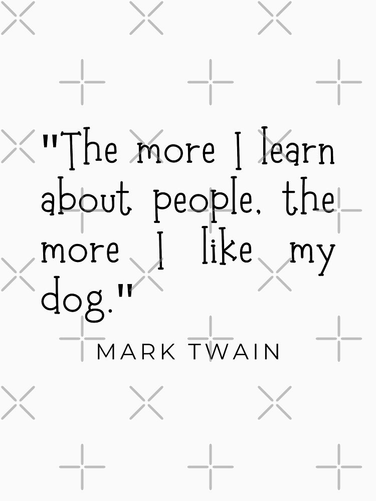 The More I Learn About People the More I Like My Dog by Dawooddart