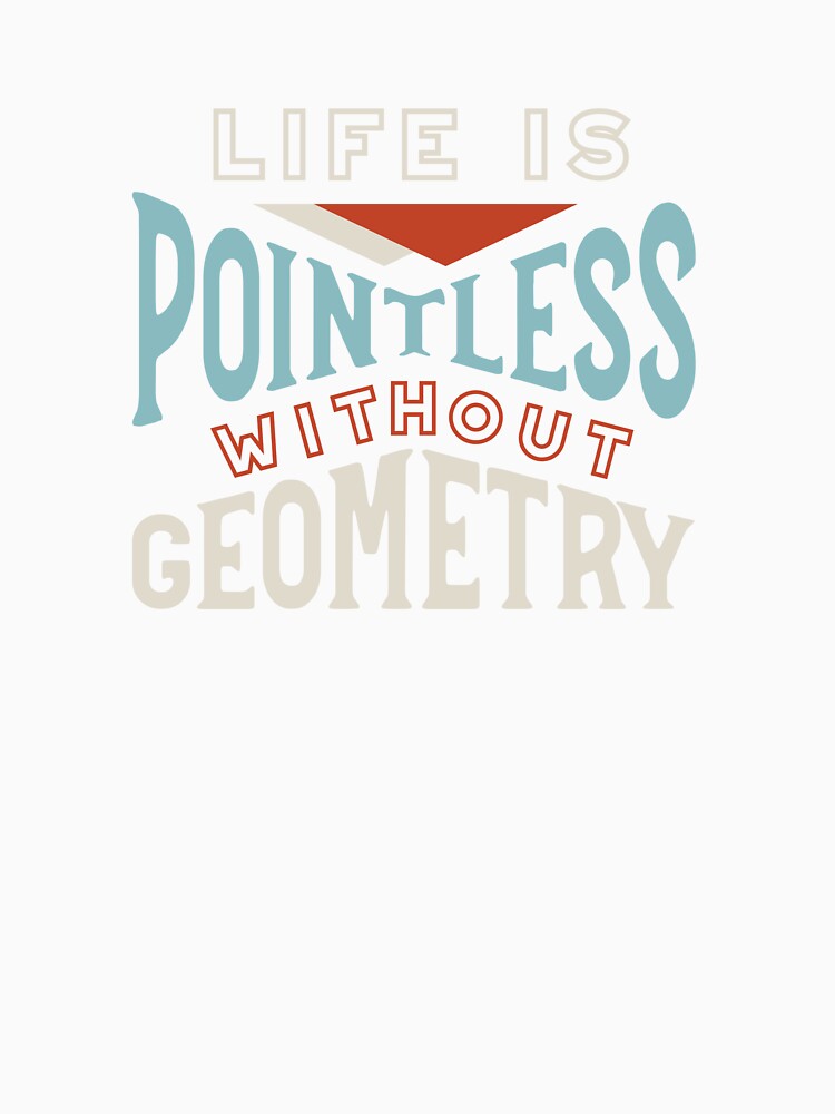 Math Teacher Pun Life is Pointless Without Geometry by whyitsme