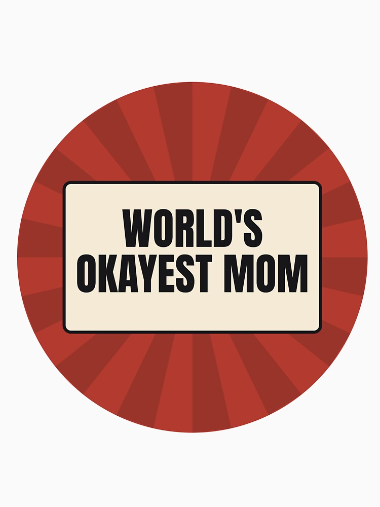 World's Okayest Mom - Funny Mom Gift by Darling Mellow
