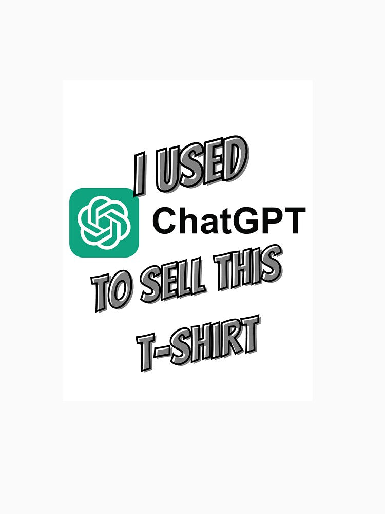 I USED CHATGPT TO SELL THIS T-SHIRT by BenadEvenChen