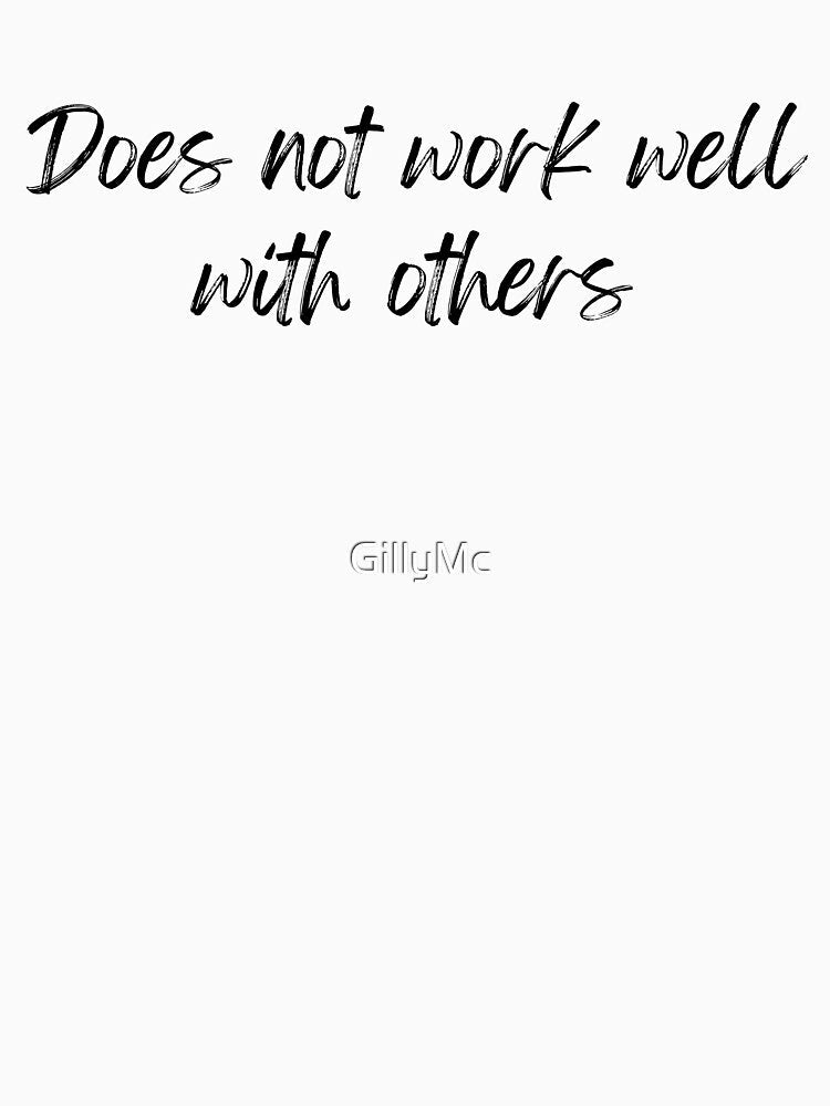 Does Not Work Well With Others by GillyMc