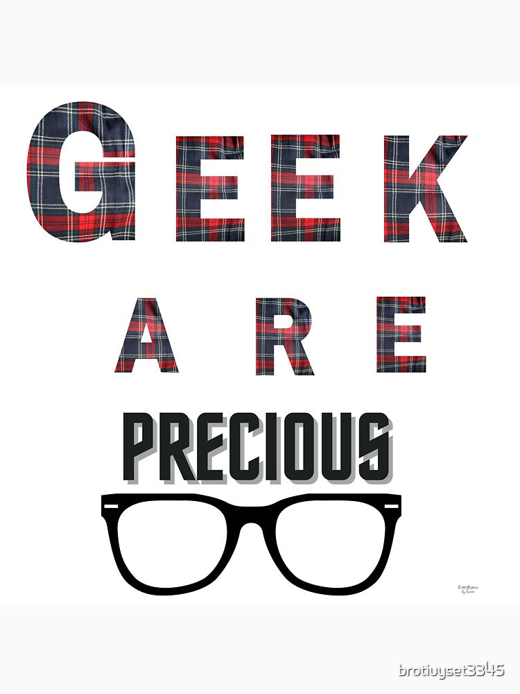 geek are precious by brotiuyset3345