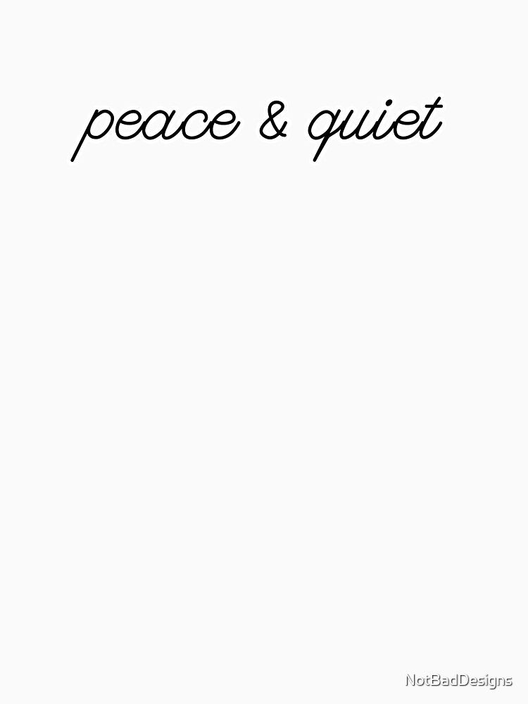 Peace & Quiet by NotBadDesigns