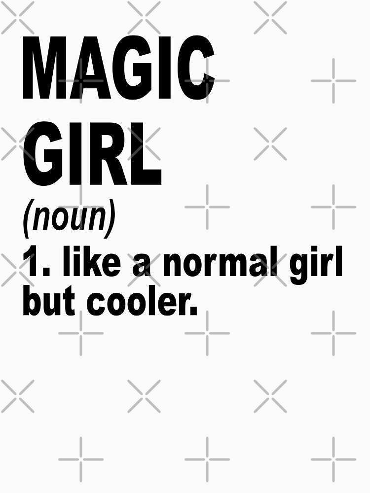 Magic girl Definition,Magic Girl Like A Normal Girl But Cooler by Dogs Geeky⭐⭐⭐⭐⭐