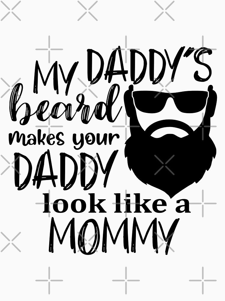 My Daddys Beard Makes Your Daddy Look Like A Mommy - Fathers Day by VikGen