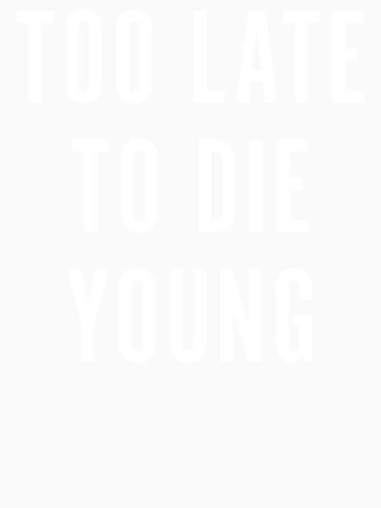 Too Late To Die Young by Texterns