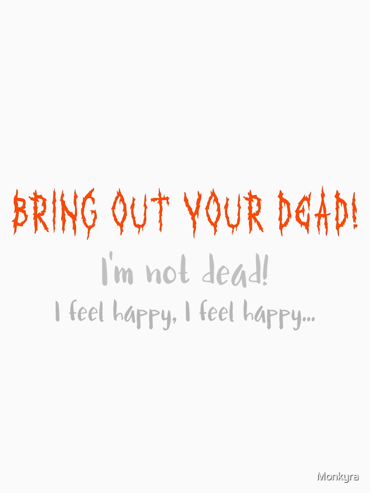 I'm not dead, I feel happy... by Monkyra