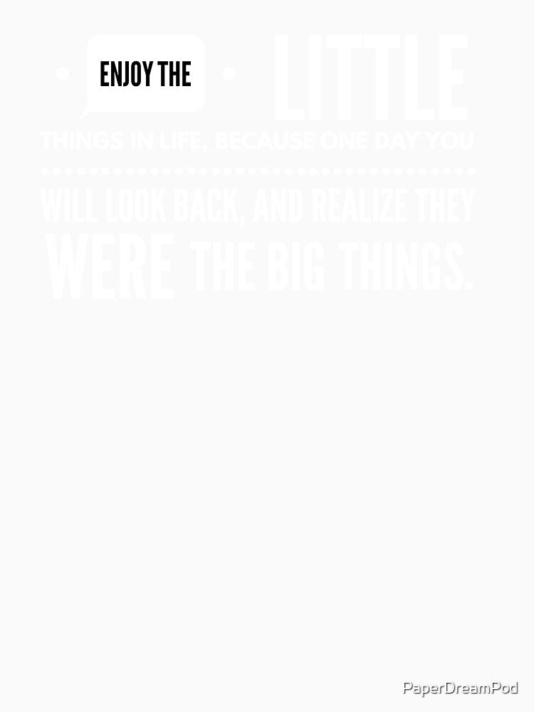 Enjoy the little things now by PaperDreamPod