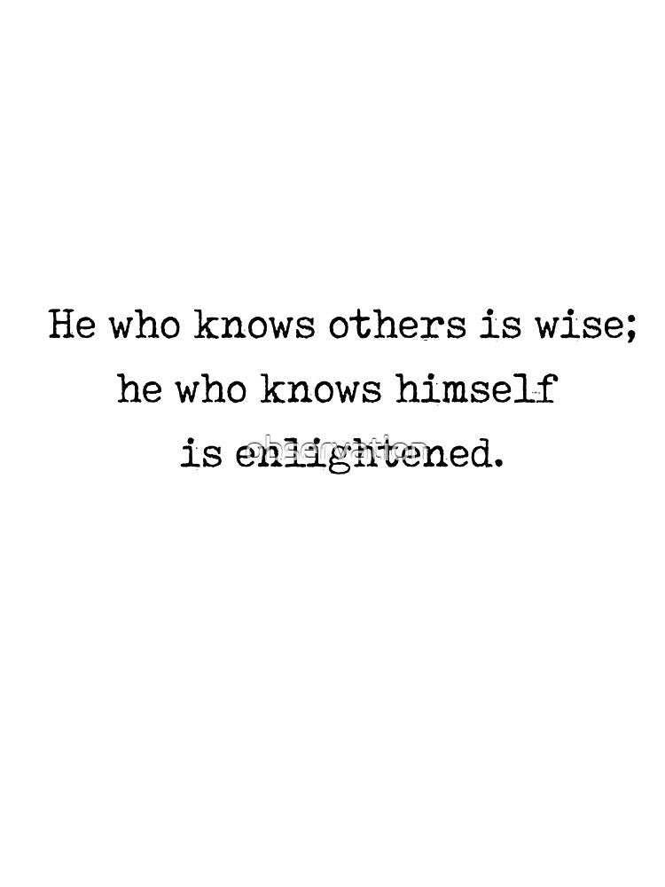 lao tzu quote - "he who knows others is wise, he who knows himself is enlightened" by observation