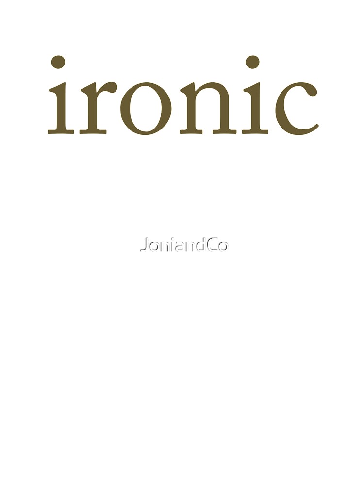 Ironic by JoniandCo