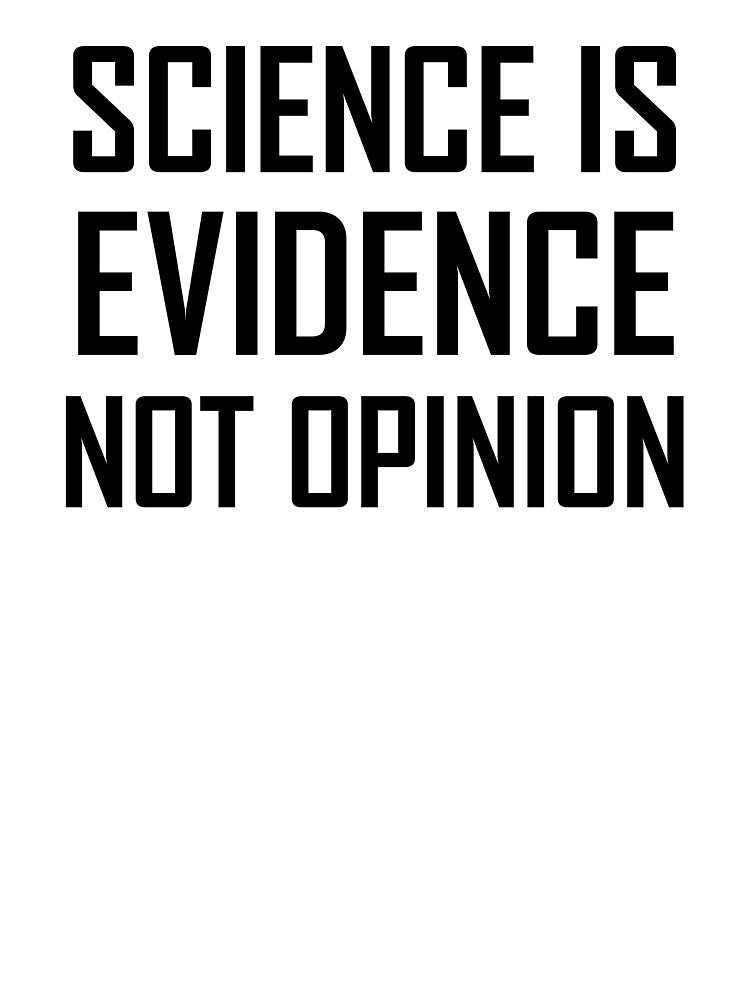 Science Is Evidence, Not Opinion- Science Design by the-elements