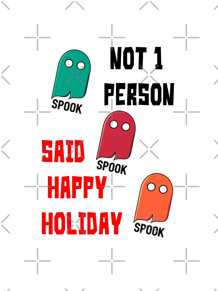 Happy Holiday Spook , not one person said , happy holiday spook by sosmod1