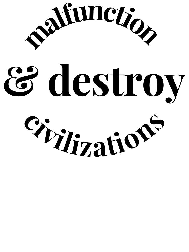"malfunction & destroy civilizations" by BariParsche