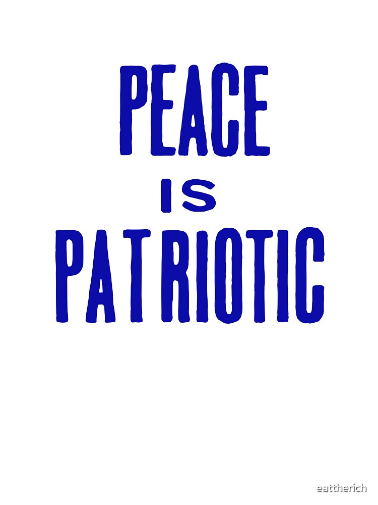 Peace Is Patriotic by Eat the Rich