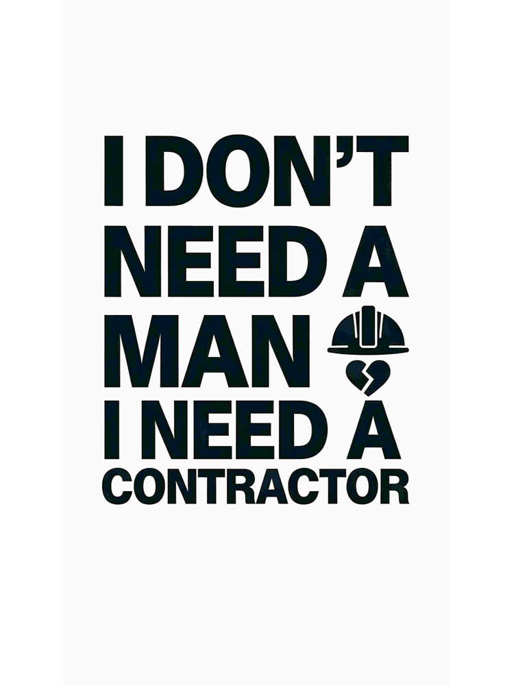 I Don't Need A Man I Need A Contractor | Funny Wife Marriage Humor Shirt by Petringo