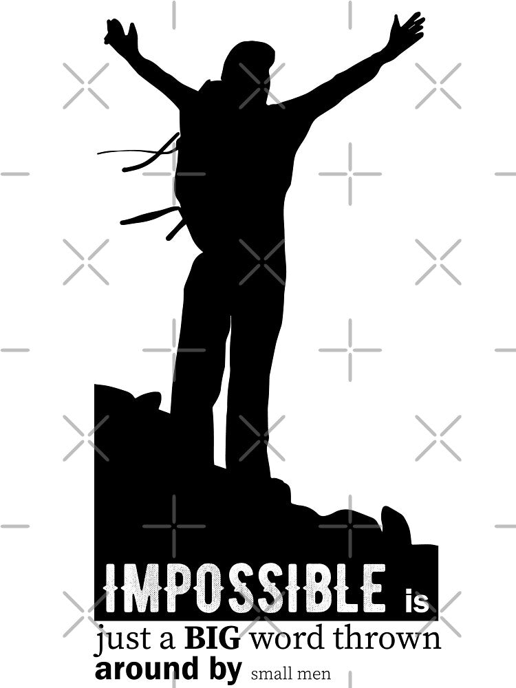 Impossible is just a BIG word thrown around by small men by TheBFStore
