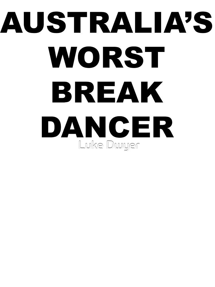Australia's Worst Break Dancer Funny Australian Saying Slogan by LD ART