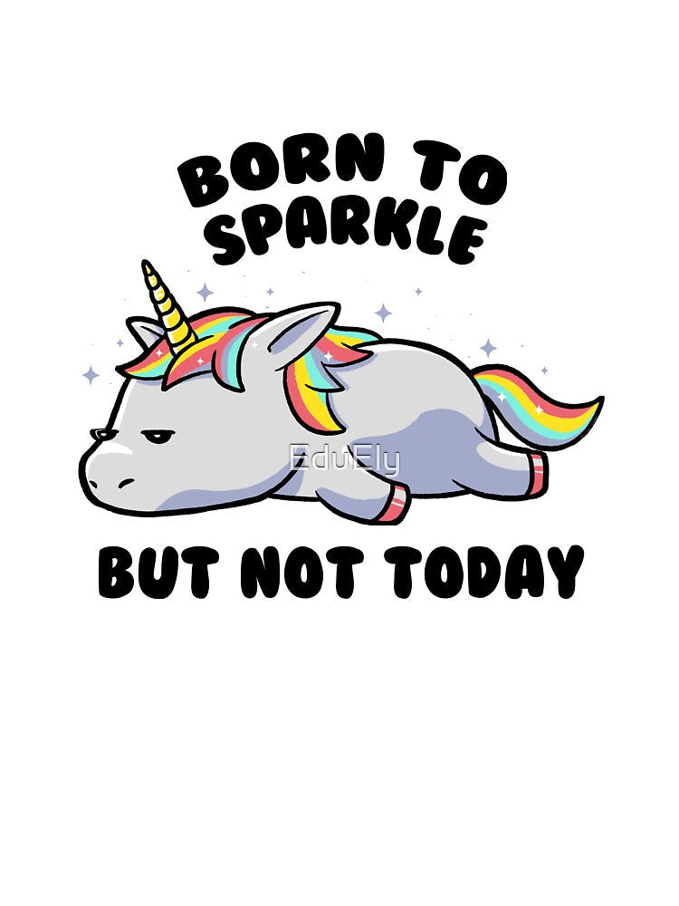Copy of Born To Sparkle But Not Today Lazy Unicorn Gift by EduEly