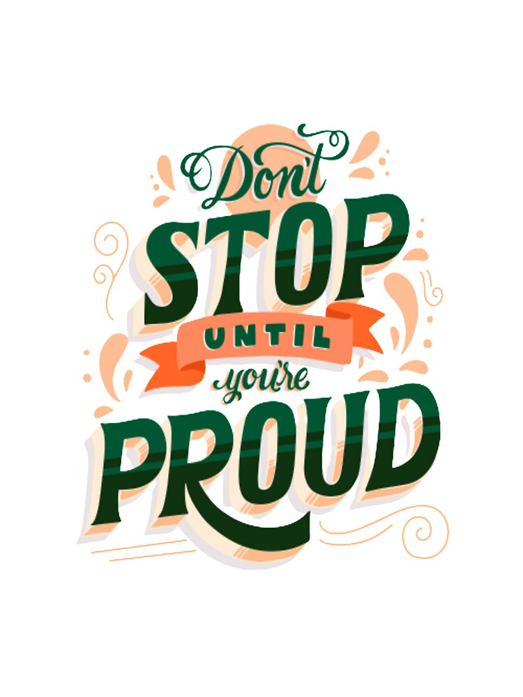 Don't Stop Until you are Proud Design by busineselbase