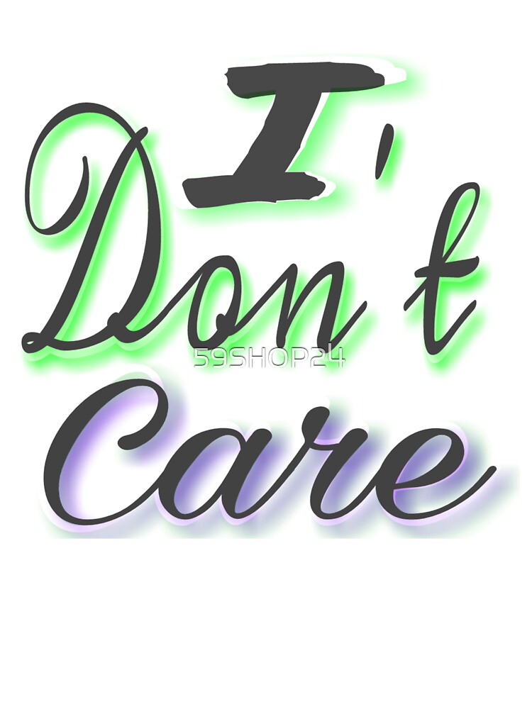 I don't care by 59SHOP24