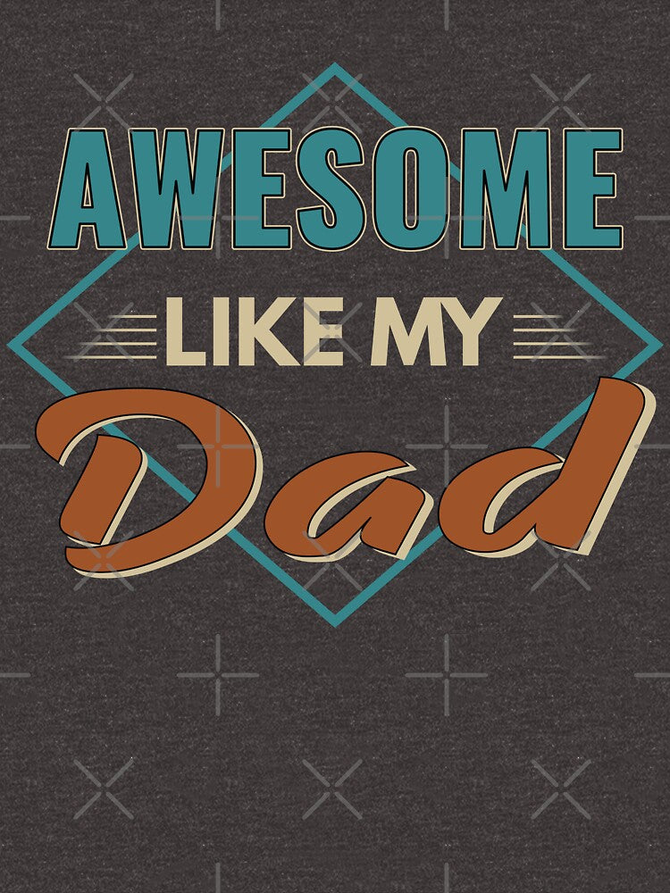 Awesome Like My Dad Gift idea Father's Day by Mmmm3344