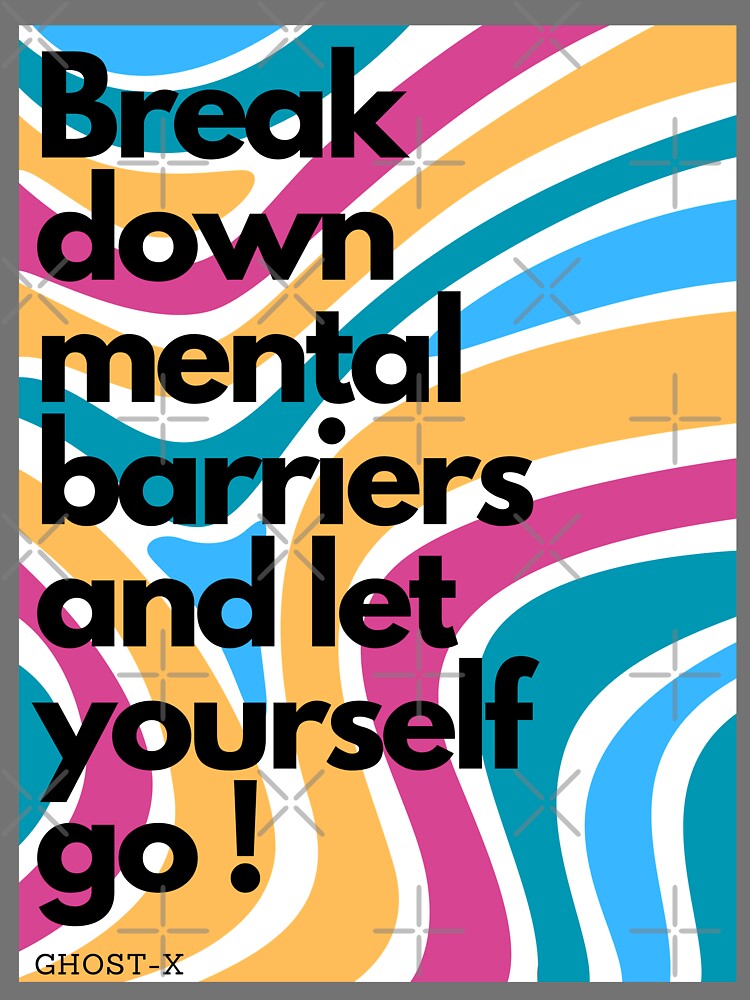 Break down mental barriers and let yourself by GostherXDesign