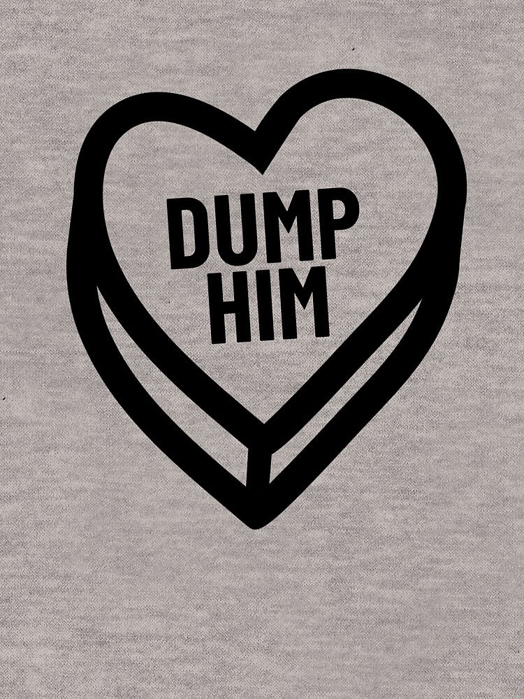 Dump Him Valentine Candy Heart Anti Valentine's Dump Him Gear by DynamicDesign