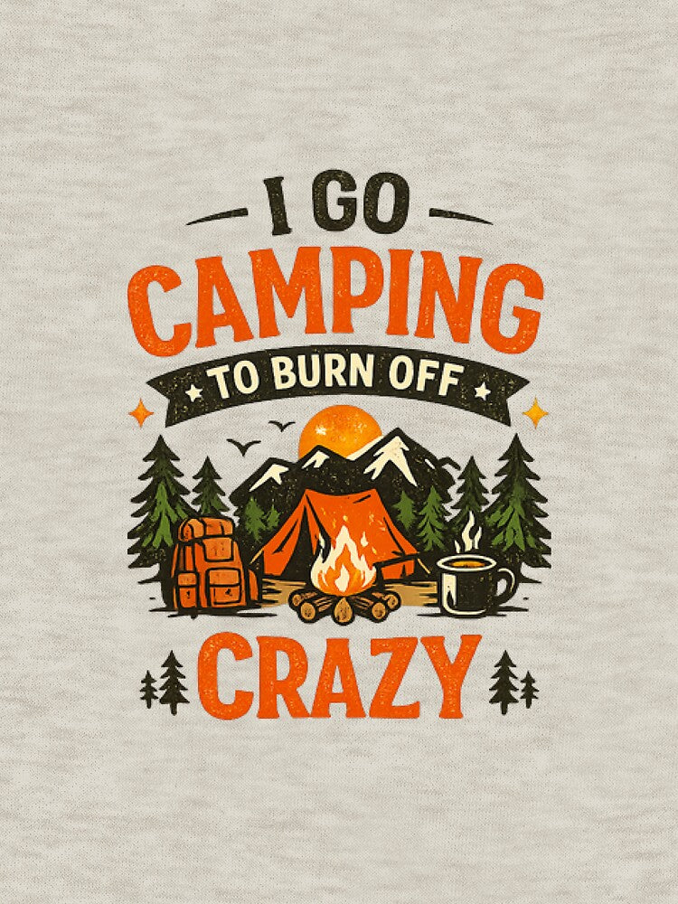 Camping To Burn Off Crazy Funny camping T-shirt Design - Vintage Outdoor Graphics Tee by arifali786