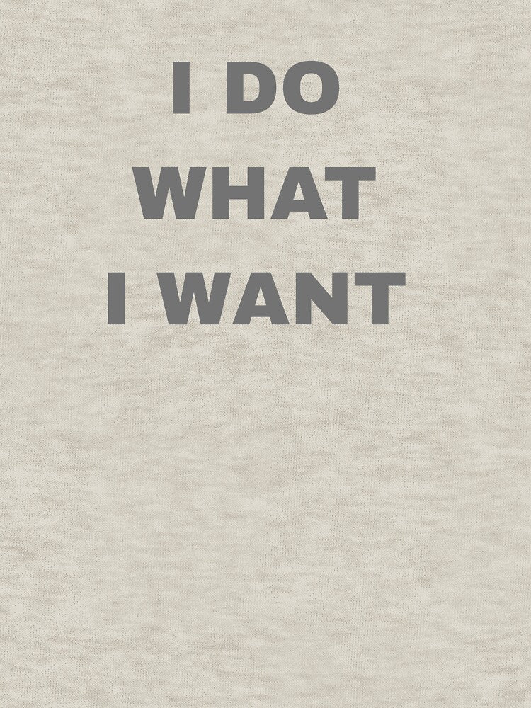 I Do What I Want Classic T-Shirt by Speczify
