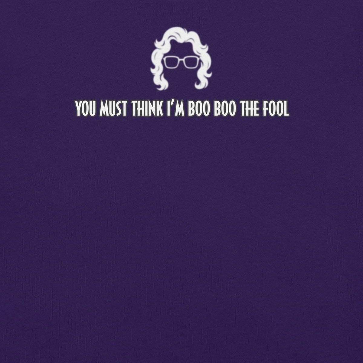 you must think i’m boo boo the fool | funny Madea quote t-shirt