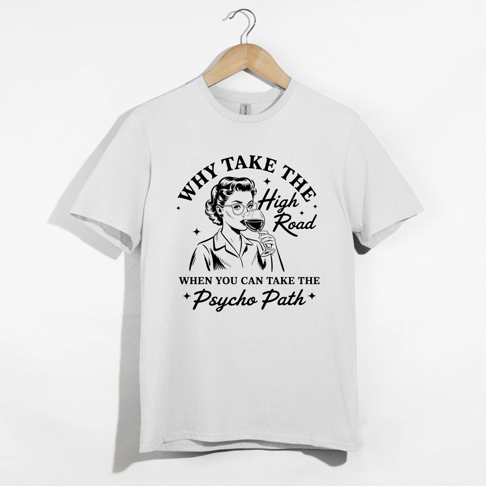 Why Take High Road Shirt, Funny Wine Psycho Path Sarcastic Retro Woman Tee Gift