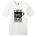 A Cup Of Coffee Solves Everything T-Shirt - Unisex Funny Quotes Shirts