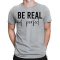 Be Real Not Perfect Funny Sarcastic Positive Quote Mens Womens T-Shirts Top #BAL
