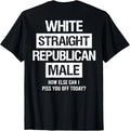 White Straight Republican Male Sarcastic Quote T-Shirt