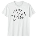 Decide My Vibe T-Shirt Self Empowerment Motivational Birthday Gift For Him