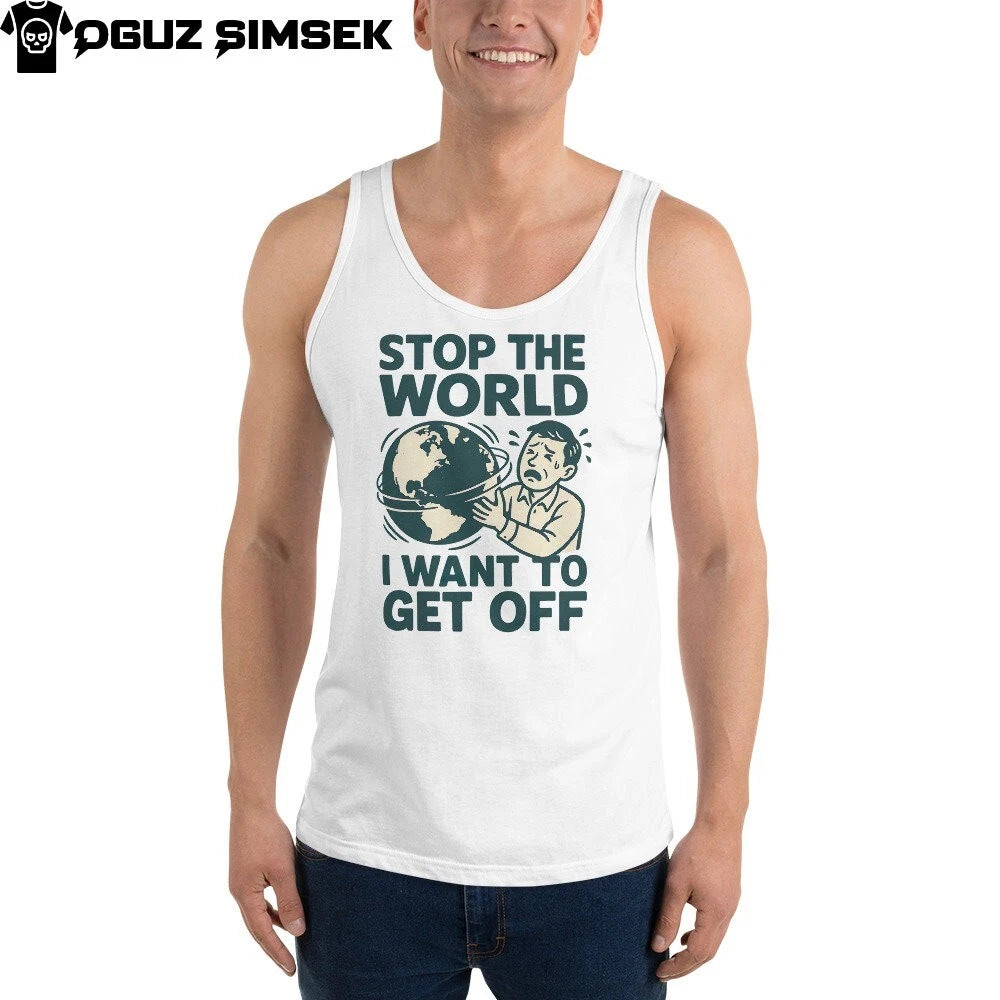 Funny Existential Quote Tank Top | Stop The World I Want To Get Off Shirt