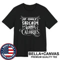 If Only Sarcasm Burned Calories Funny Sarcastic T-Shirt