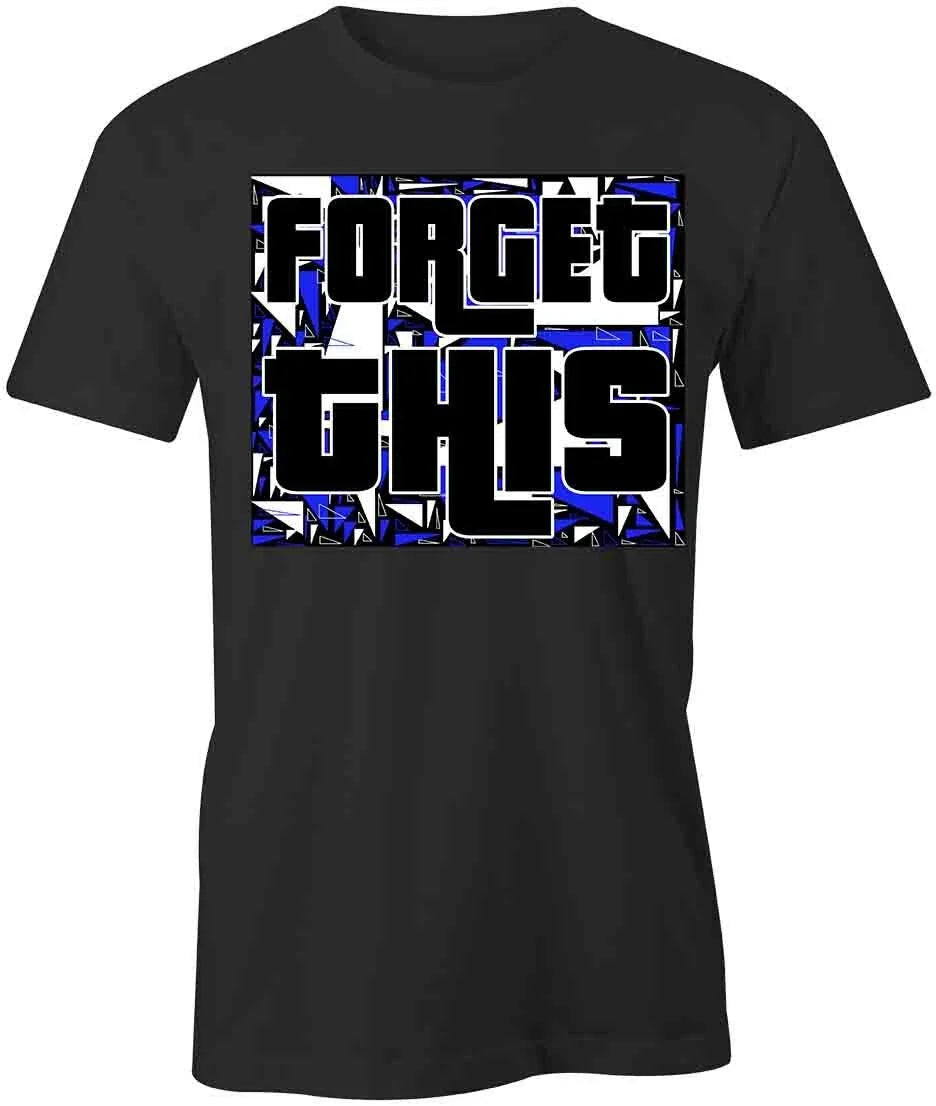 Forget This TShirt Tee Short-Sleeved Cotton CLOTHING SARCASTIC FUNNY S1BCA696