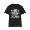 I Got 99 Problems But I'm Gonna Take A Nap T-Shirt | Funny Nap Quote