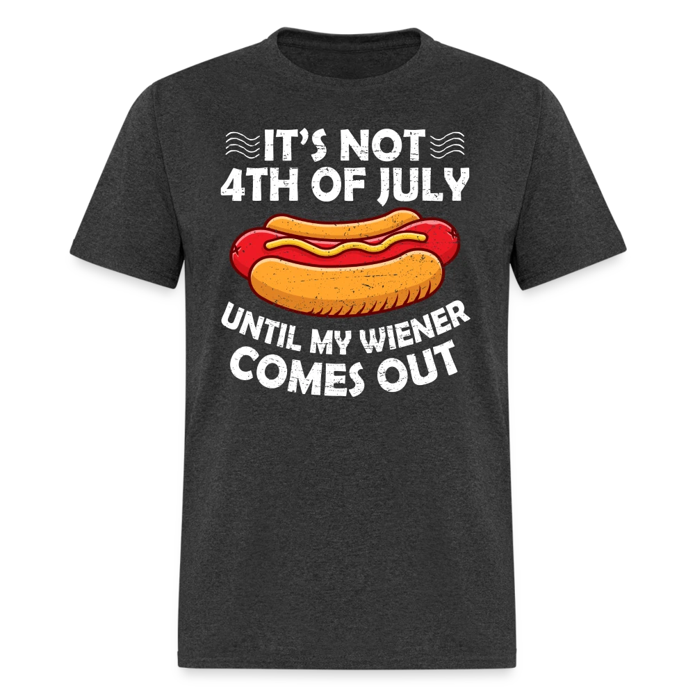 It's Not 4th of July Until My Wiener Comes Out T-Shirt