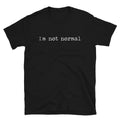 I'm Not Normal Sarcastic Sarcasm Funny T-Shirt