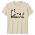 Busy Doing Nothing Funny Sarcastic Quote Graphic Design T-Shirt