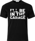 Ill be in the Garage Adult Humour Cotton T Shirt