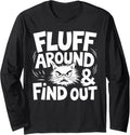 Fluff Around Funny Sarcastic Cat Lady Quote Humor Long Sleeve T-Shirt