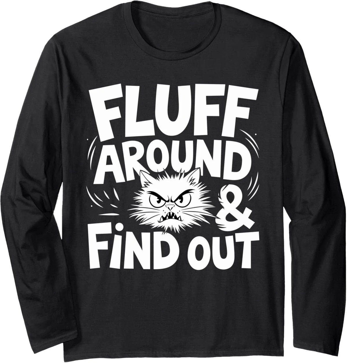 Fluff Around Funny Sarcastic Cat Lady Quote Humor Long Sleeve T-Shirt