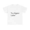 Try Again Later Shirt Funny Casual Graphic Tee Joke Gift