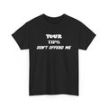 Funny Your Tips Don't Offend Me Tee, Sarcastic Gift, Unisex Shirt, Cotton