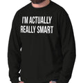 Im Really Smart Funny Sarcasm Humor Jokes Long Sleeve Tshirt for Men or Women