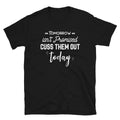 Tomorrow Isn't Promised Them Out Today Funny Sarcastic T-Shirt